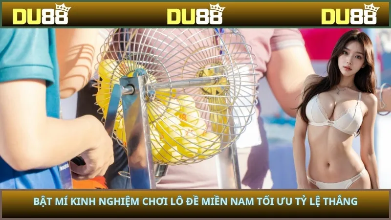 Bật mí kinh nghiệm chơi lô đề miền Nam tối ưu tỷ lệ thắng