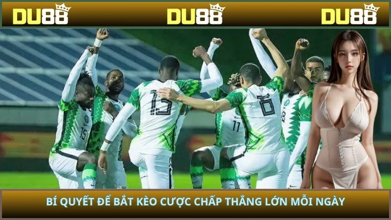 Bí quyết để bắt kèo cược chấp thắng lớn mỗi ngày