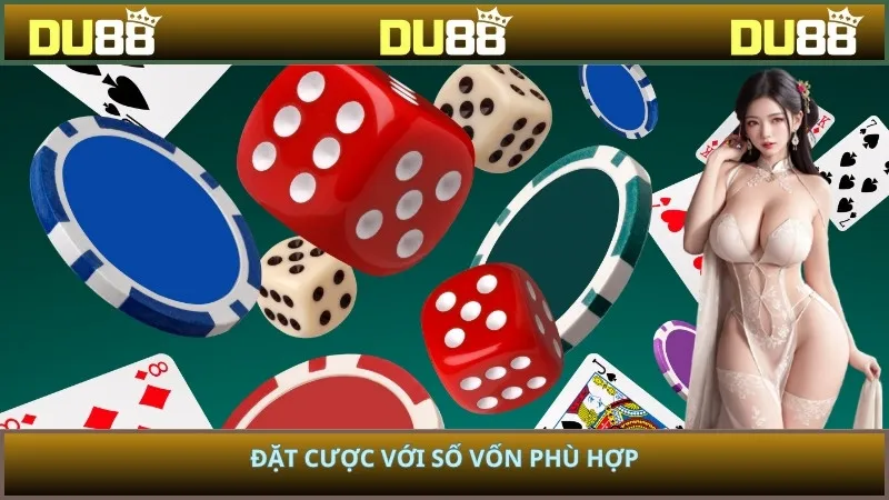Đặt cược với số vốn phù hợp