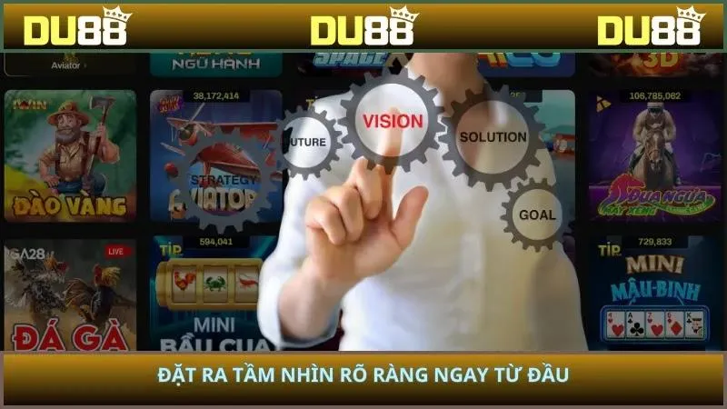 Đặt ra tầm nhìn ngay từ đầu