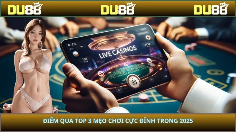 Điểm qua top 3 mẹo chơi cực đỉnh trong 2025