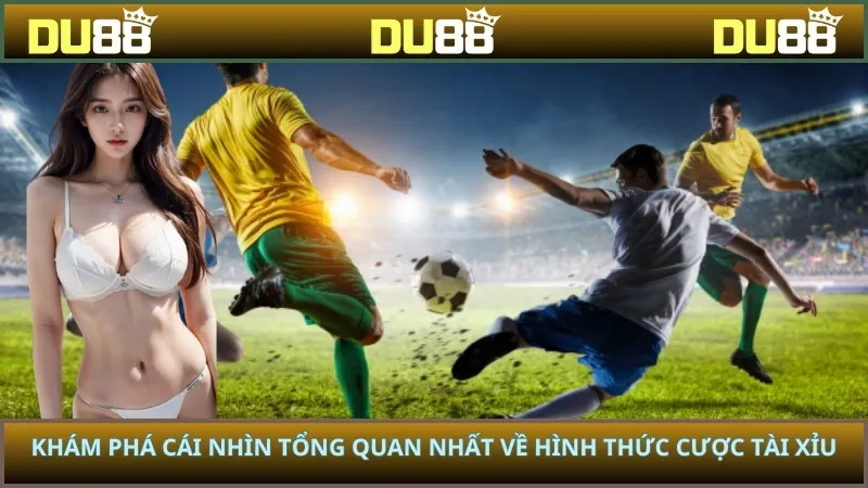 Khám phá cái nhìn tổng quan nhất về hình thức cược tài xỉu