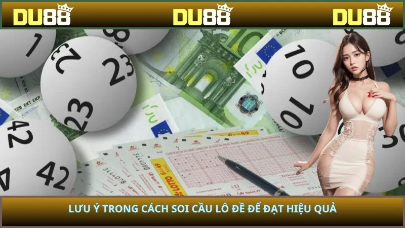 Lưu ý trong cách soi cầu lô đề để đạt hiệu quả
