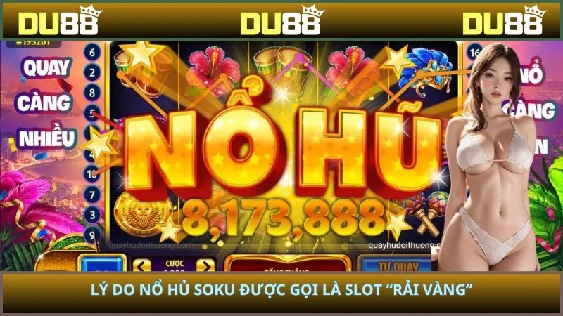Lý do nổ hủ Soku được gọi là slot “rải vàng”