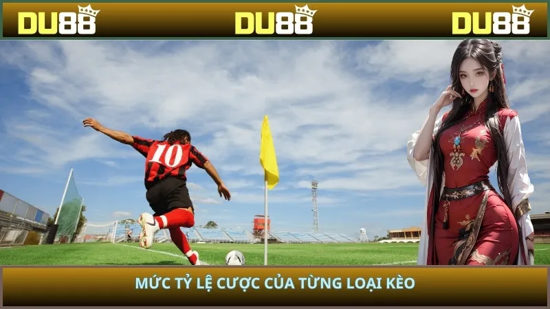 Mức tỷ lệ cược của từng loại kèo