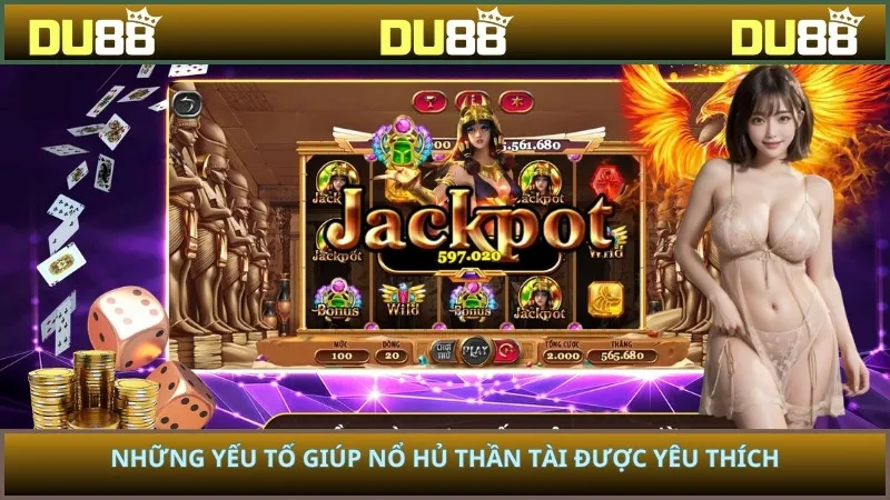 Những yếu tố giúp nổ hủ thần tài được yêu thích