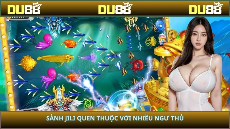 Sảnh Jili quen thuộc với nhiều ngư thủ