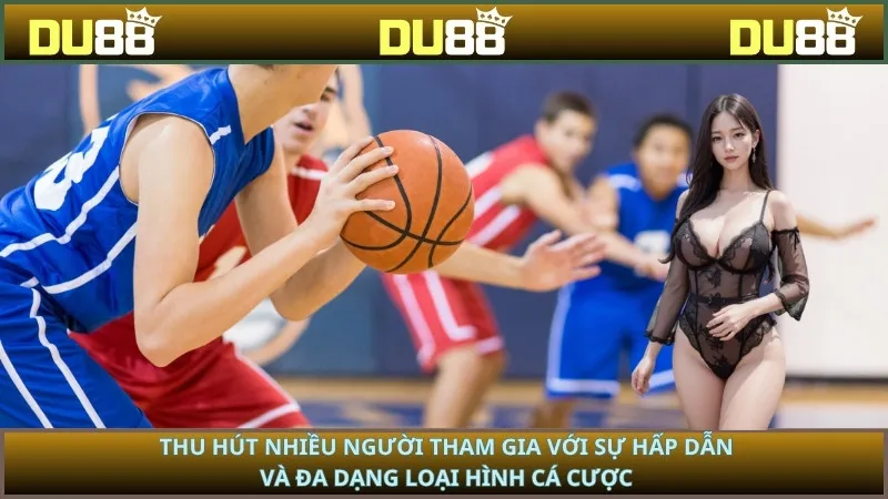 Thu hút nhiều người tham gia với sự hấp dẫn và đa dạng loại hình cá cược
