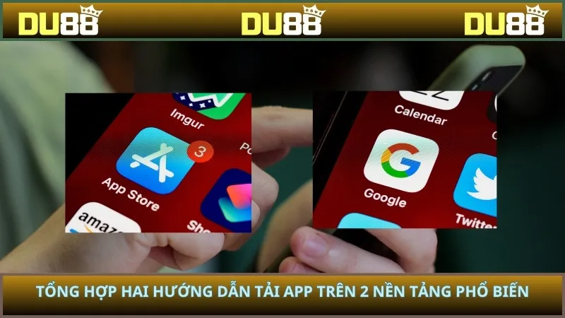 Tổng hợp hai hướng dẫn tải app trên 2 nền tảng phổ biến