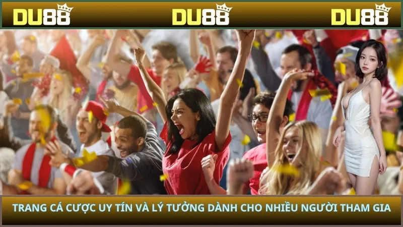 Trang cá cược uy tín và lý tưởng dành cho nhiều người tham gia