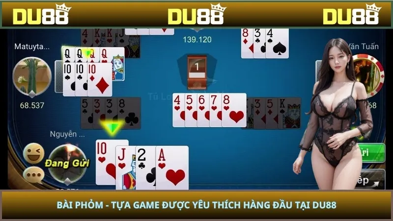 Bài Phỏm - Tựa Game Được Yêu Thích Hàng Đầu Tại DU88