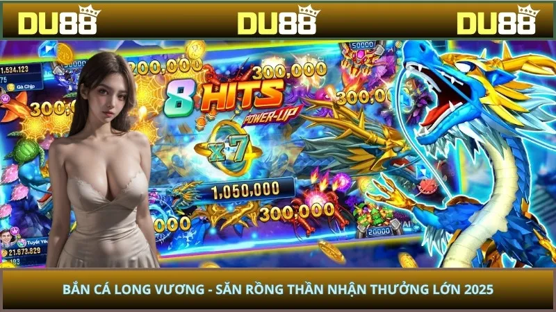 Bắn Cá Long Vương - Săn Rồng Thần Nhận Thưởng Lớn 2025