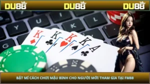 Bật Mí Cách Chơi Mậu Binh Cho Người Mới Tham Gia Tại DU88