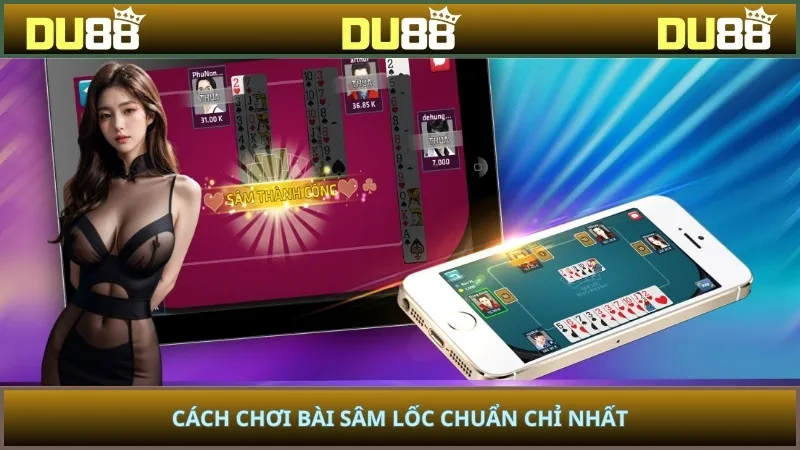 Cách chơi bài Sâm lốc chuẩn chỉ nhất