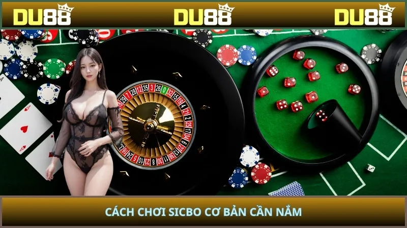 Cách chơi sicbo cơ bản cần nắm
