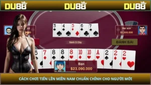 Cách Chơi Tiến Lên Miền Nam Chuẩn Chỉnh Cho Người Mới