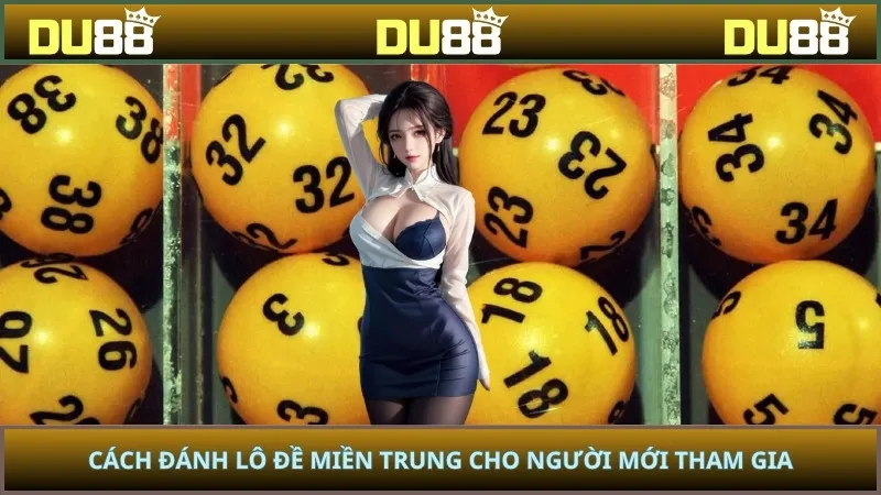 Cách đánh lô đề miền Trung cho người mới tham gia