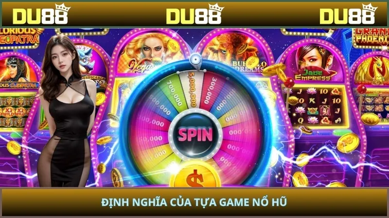 Định nghĩa của tựa game nổ hũ