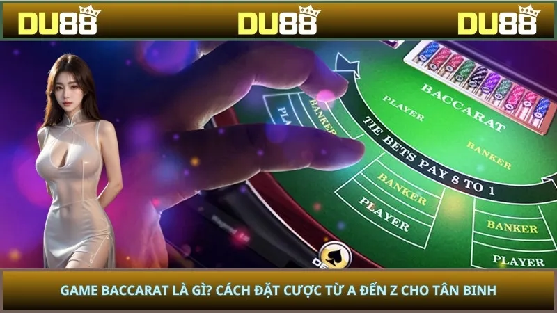 Game Baccarat Là Gì? Cách Đặt Cược Từ A Đến Z Cho Tân Binh