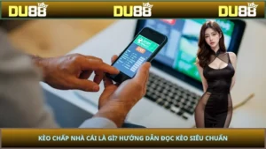 Kèo Chấp Nhà Cái Là Gì? Hướng Dẫn Đọc Kèo Siêu Chuẩn