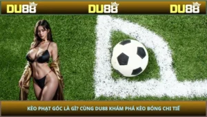 Kèo Phạt Góc Là Gì? Cùng DU88 Khám Phá Kèo Bóng Chi Tiết