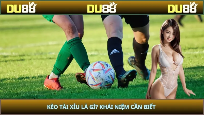 Kèo tài xỉu là gì? Khái niệm cần biết