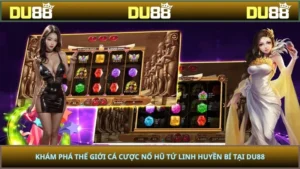 Khám Phá Thế Giới Cá Cược Nổ Hũ Tứ Linh Huyền Bí Tại Du88