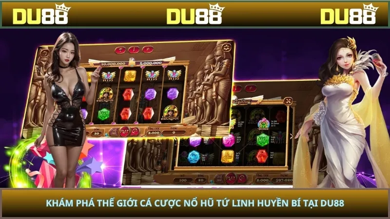 Khám Phá Thế Giới Cá Cược Nổ Hũ Tứ Linh Huyền Bí Tại Du88