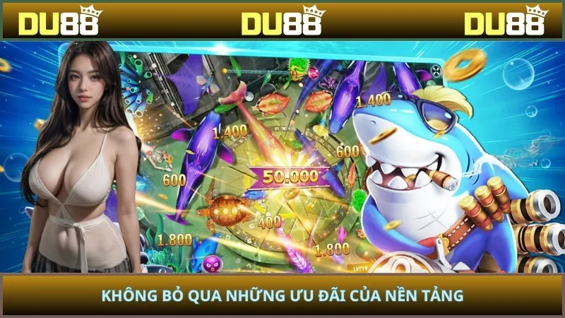 Không bỏ qua những ưu đãi của nền tảng