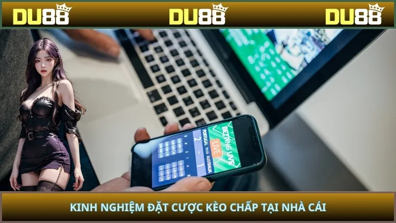Kinh nghiệm đặt cược kèo chấp tại nhà cái