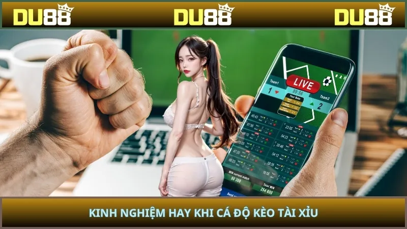 Kinh nghiệm hay khi cá độ kèo tài xỉu
