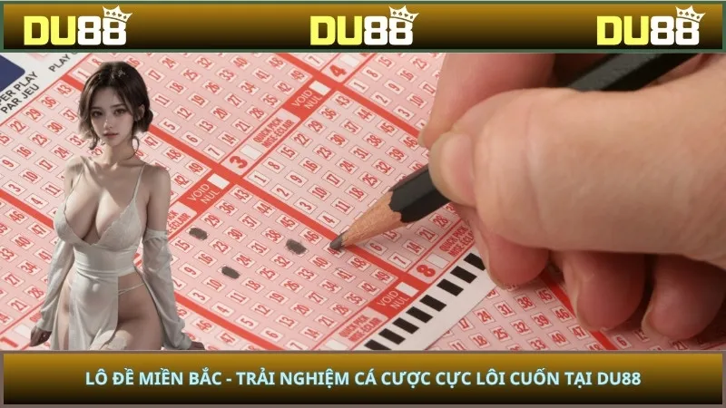 Lô Đề Miền Bắc - Trải Nghiệm Cá Cược Cực Lôi Cuốn Tại DU88