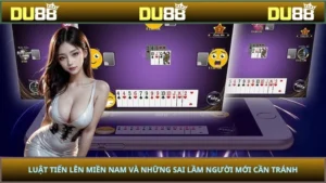 Luật Tiến Lên Miền Nam Và Những Sai Lầm Người Mới Cần Tránh