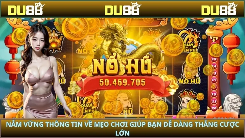 Nắm vững thông tin về mẹo chơi giúp bạn dễ dàng thắng cược lớn