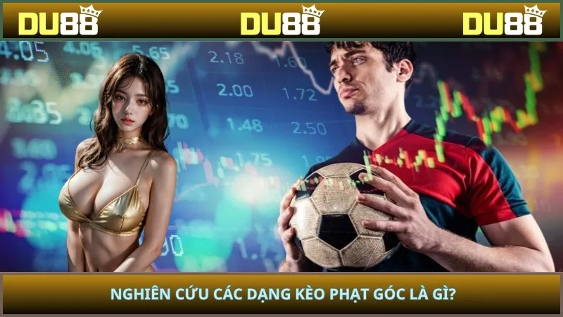 Nghiên cứu các dạng kèo phạt góc là gì?