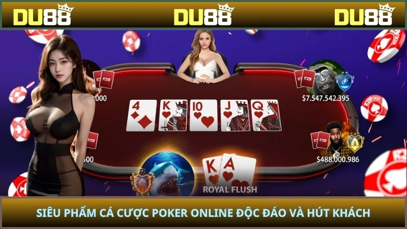 Siêu phẩm cá cược Poker online độc đáo và hút khách