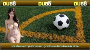 Soi Kèo Phạt Tại Góc DU88 - Lọc Kèo Chuẩn Tránh Bẫy Dễ Sa