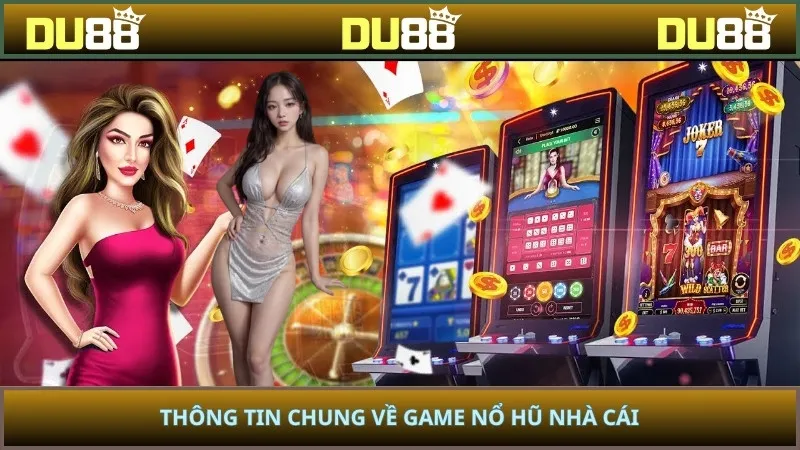 Thông tin chung về game nổ hũ nhà cái
