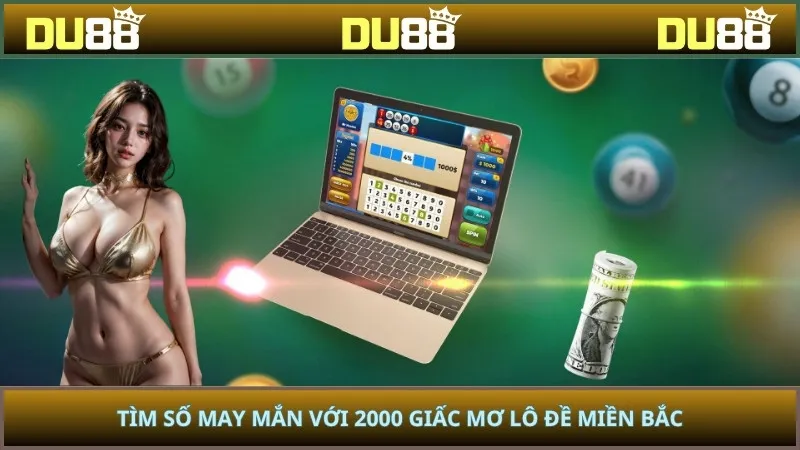 Tìm số may mắn với 2000 giấc mơ lô đề miền Bắc