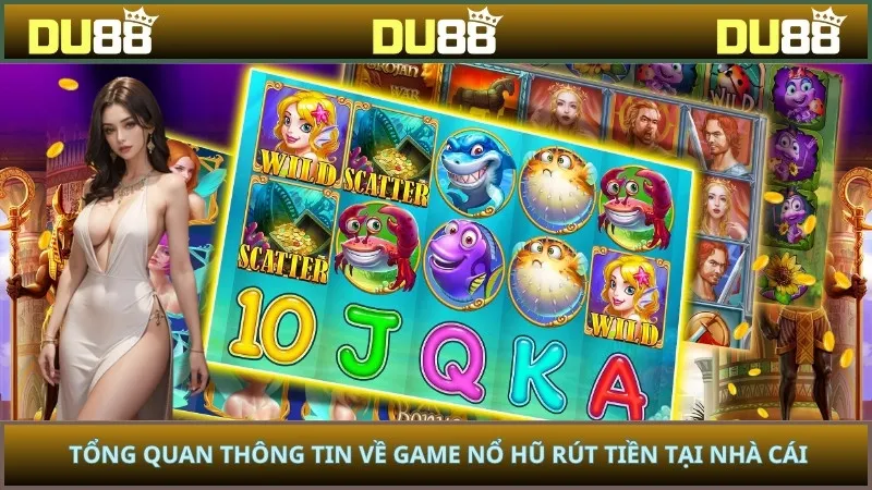Tổng quan thông tin về game nổ hũ rút tiền tại nhà cái