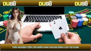 Trải Nghiệm Tiến Lên Miền Nam Online Đỉnh Cao Tại DU88