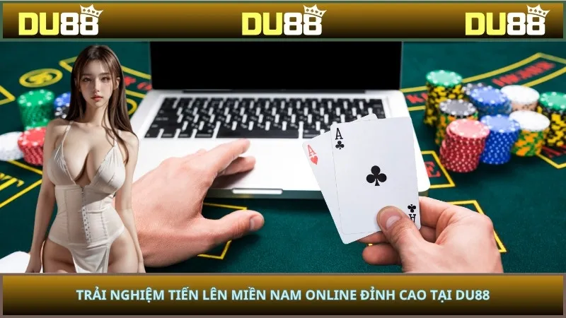 Trải Nghiệm Tiến Lên Miền Nam Online Đỉnh Cao Tại DU88