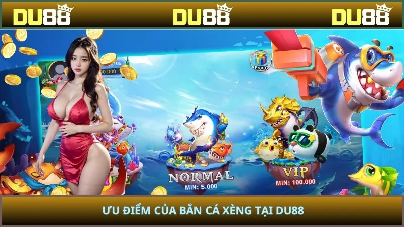Ưu điểm của bắn cá xèng tại DU88